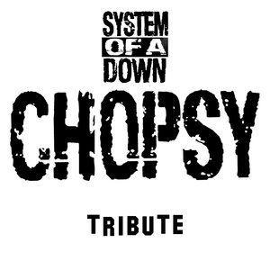 CHOPSY (System Of A Down Tribute)